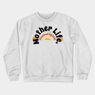 mother life powered by love Crewneck Sweatshirt